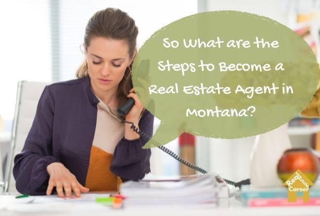 Career Seeker looking for steps to Become a Real Estate Agent in Montana